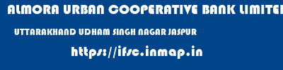 ALMORA URBAN COOPERATIVE BANK LIMITED  UTTARAKHAND UDHAM SINGH NAGAR JASPUR   ifsc code